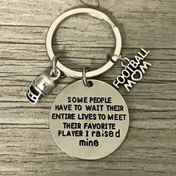 Football Mom Keychain- Some People Have to Wait Their Entire Lives to Meet Their Favorite Player, I Raised Mine