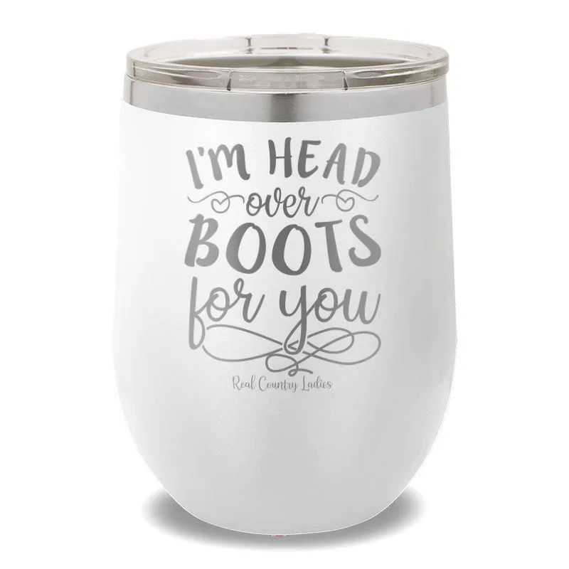 I'm Head Over Boots For You 12oz Stemless Wine Cup