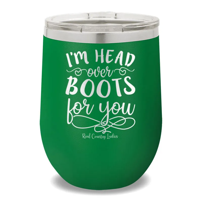 I'm Head Over Boots For You 12oz Stemless Wine Cup