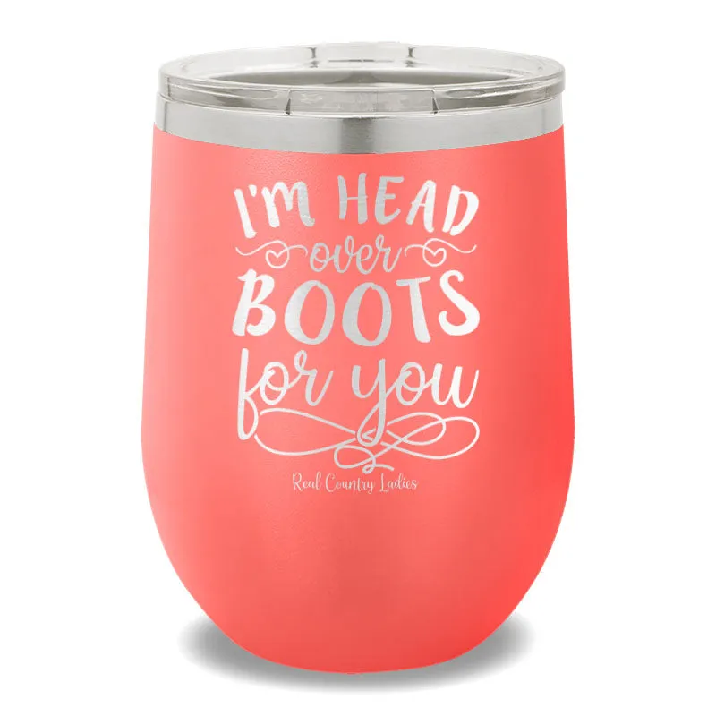 I'm Head Over Boots For You 12oz Stemless Wine Cup