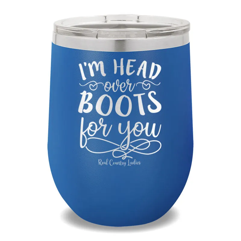 I'm Head Over Boots For You 12oz Stemless Wine Cup