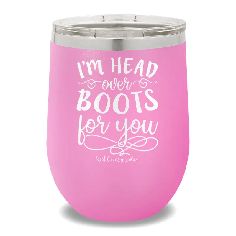 I'm Head Over Boots For You 12oz Stemless Wine Cup