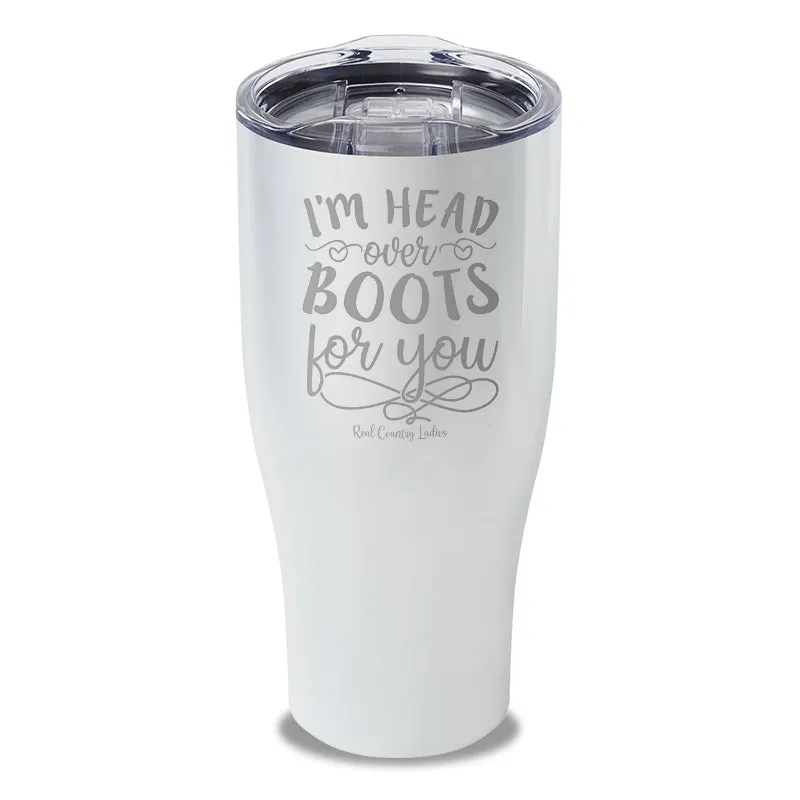 I'm Head Over Boots For You Laser Etched Tumbler