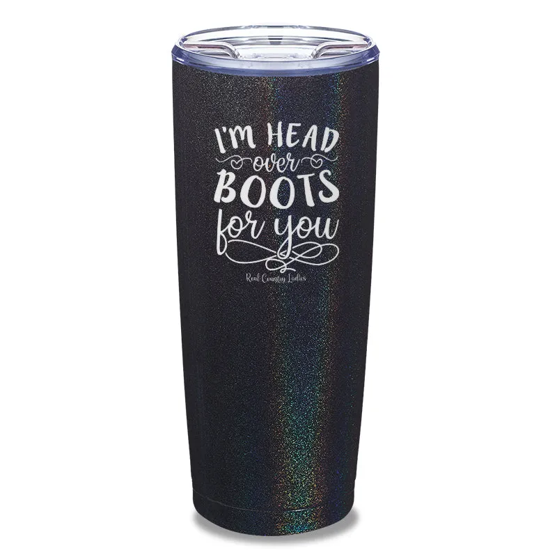 I'm Head Over Boots For You Laser Etched Tumbler