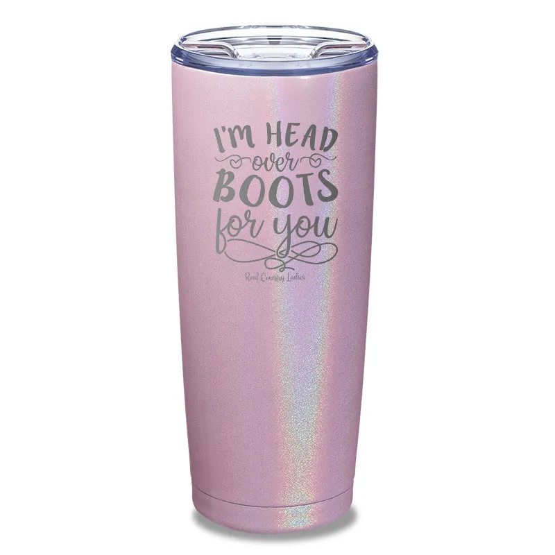 I'm Head Over Boots For You Laser Etched Tumbler