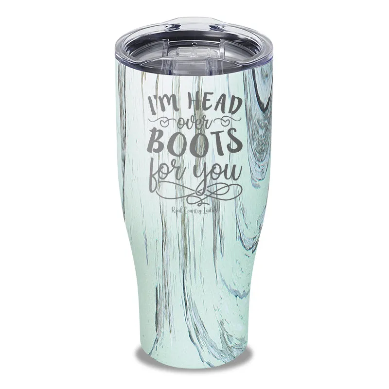 I'm Head Over Boots For You Laser Etched Tumbler