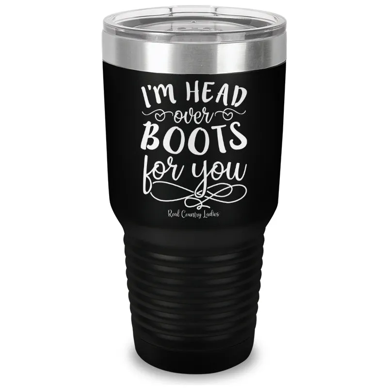 I'm Head Over Boots For You Laser Etched Tumbler