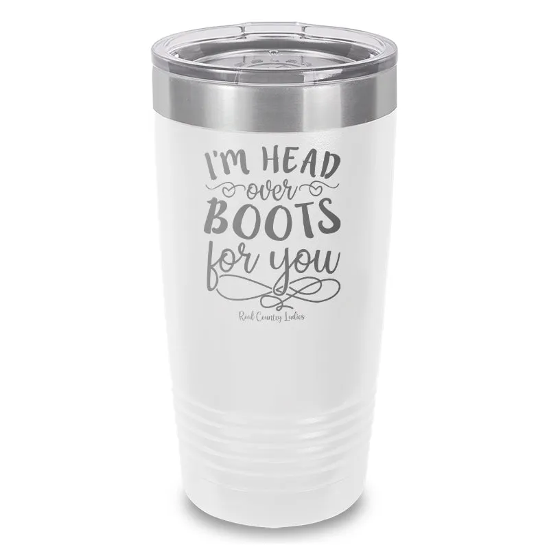 I'm Head Over Boots For You Laser Etched Tumbler