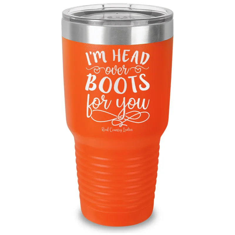 I'm Head Over Boots For You Laser Etched Tumbler